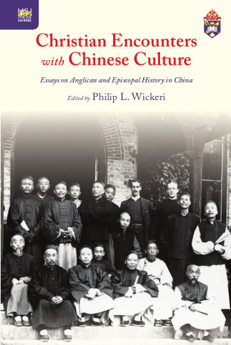 Christian Encounters with Chinese Culture: Essays on Anglican and Episcopal History in China (Sheng Kung Hui: Historical Studies of Anglican Christianity in China)
