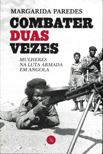 Combater duas vezes: Mulheres na luta armada em Angola