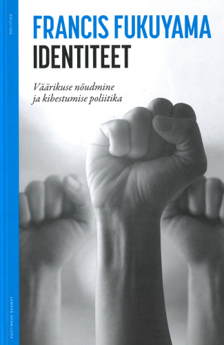 Identiteet. Väärikuse nõudmine ja kibestumise poliitika