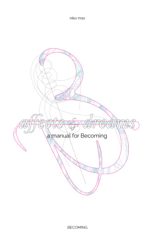 Affects & Dreams: A Manual for Becoming