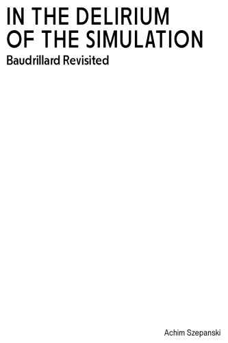 In the Delirium of the Simulation: Baudrillard Revisited