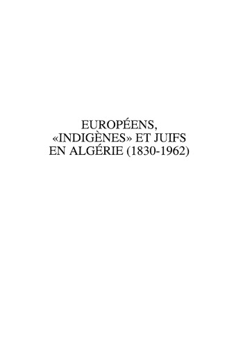 Européens, "indigènes" et juifs en Algérie, 1830-1962: représentations et réalités des populations