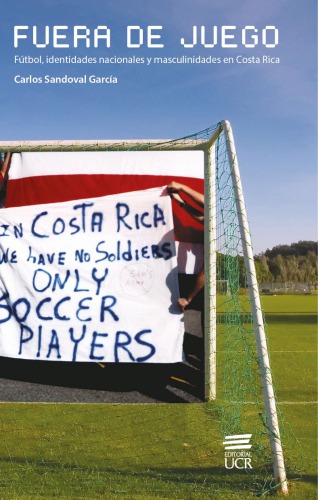 Fuera de juego: fútbol, identidades nacionales y masculinidades en Costa Rica