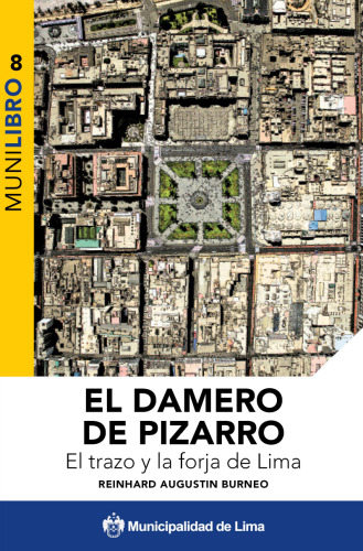 El damero de Pizarro. El trazo y forja de Lima