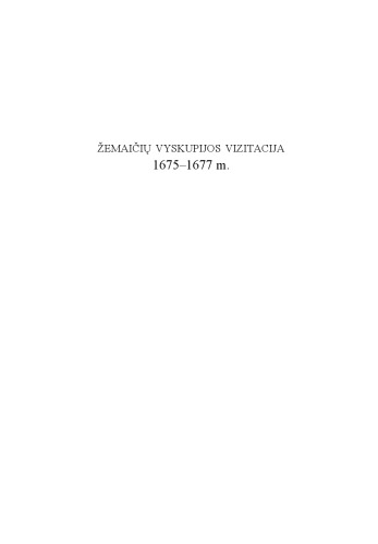 Žemaičių vyskupo Kazimiero Paco 1675-1677 m. sudaryti vizitacijų aktai = Acta visitationum sub domino Casimiro Pac episcopo Samogitiae anno 1675 et 1677 conscripta