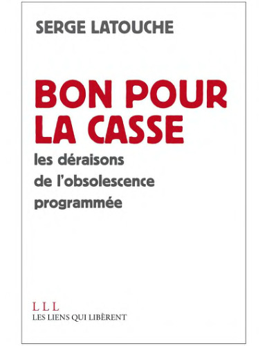 Bon pour la casse ! Les déraisons de l'obsolescence programmée