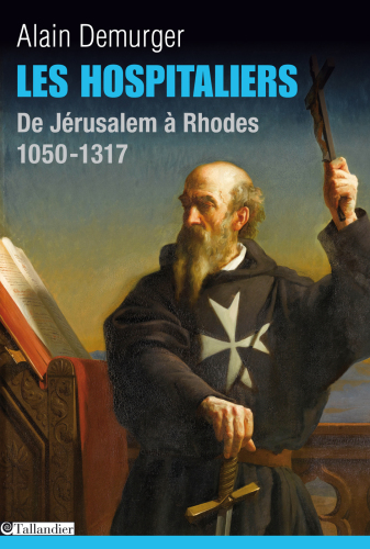 Les Hospitaliers : De Jérusalem à Rhodes. 1050 -1317