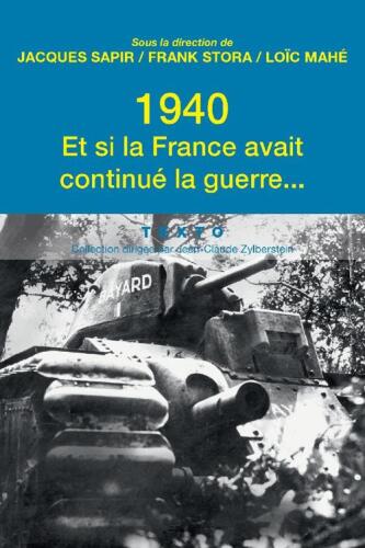 1940. Et si la France avait continue la guerre...