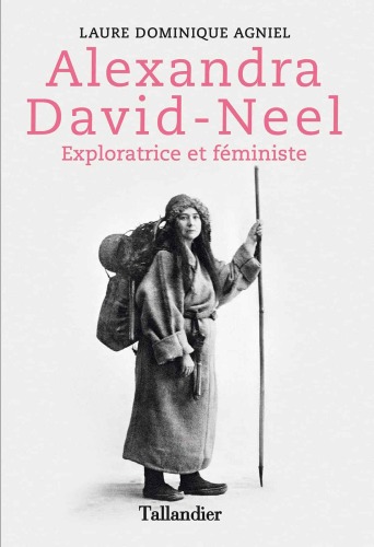 Alexandra David Néel - Exploratrice et féministe