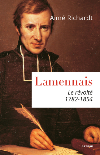 Lamennais : Le révolté. 1782 - 1854 (French Edition)