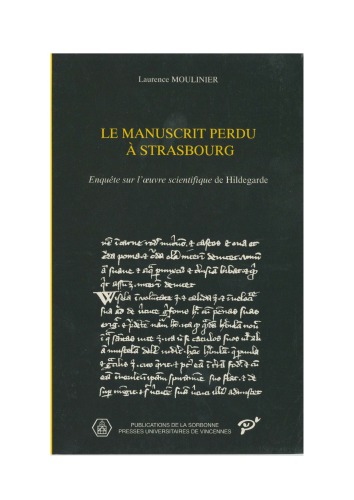 Le manuscrit perdu à Strasbourg: Enquête sur l'œuvre scientifique de Hildegarde