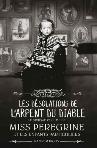 Miss Pérégrine 06 Les désolations de l'arpent du diable