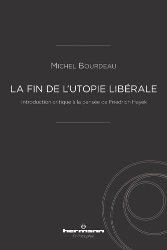 La fin de l'utopie libérale: introduction critique à la pensée de Friedrich Hayek