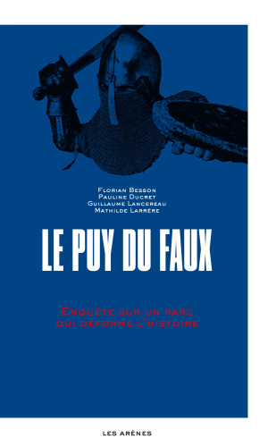 Le Puy-du-Faux - Enquête sur un parc qui déforme l'histoire