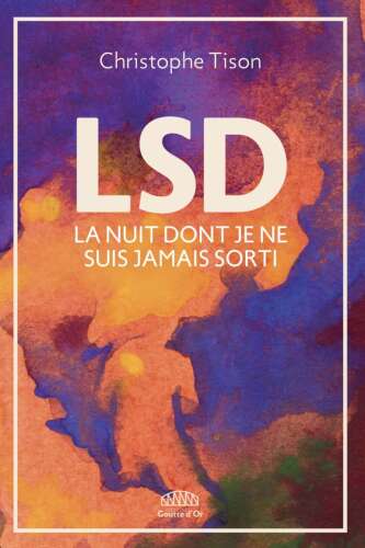 LSD: La nuit dont je ne suis jamais sorti