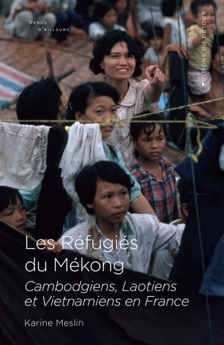 Les Réfugiés du Mékong : Cambodgiens, Laotiens et Vietnamiens en France