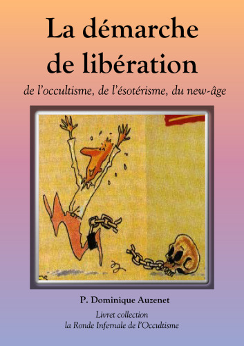 La démarche de libération: de l'occultisme, de l'ésotérisme, du new-âge