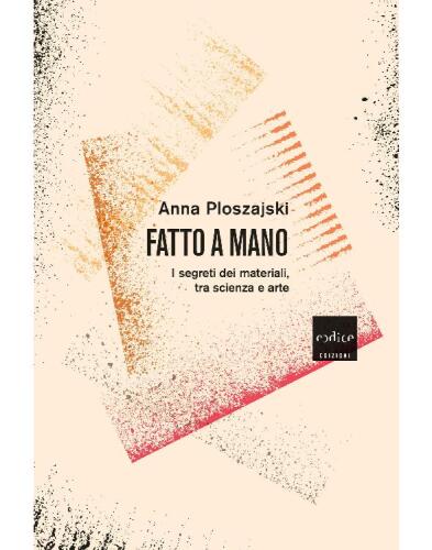 Fatto a mano. I segreti dei materiali, tra scienza e arte