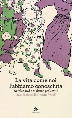 La vita come noi l’abbiamo conosciuta. Autobiografie di donne proletarie