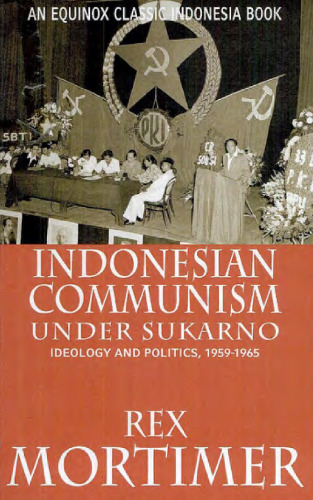 Indonesian Communism Under Sukarno: Ideology and Politics, 1959-1965