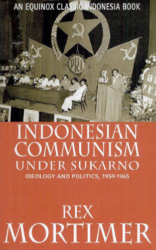 Indonesian Communism Under Sukarno: Ideology and Politics, 1959-1965