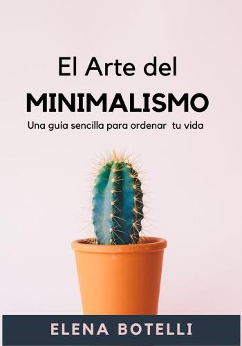 El Arte del Minimalismo: Una guía sencilla para organizar tu vida