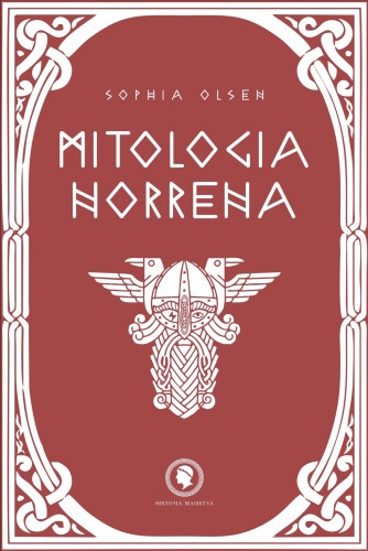 Mitologia Norrena: Dall'Origine dell'Universo fino al Ragnarok. Un viaggio alla scoperta di Divinità, Eroi e Leggende dei Miti del Nord