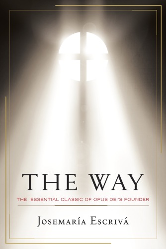 The Way : The Essential Classic of Opus Dei's Founder