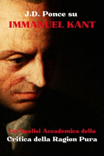 J.D. Ponce su Immanuel Kant. Un'analisi accademica della Critica della Ragion Pura