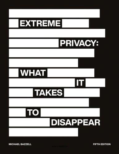 Extreme Privacy: What It Takes to Disappear