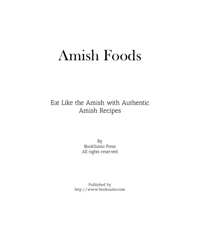 Amish Foods: Eat Like the Amish with Authentic Traditionalist Recipes