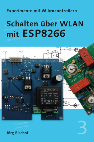 Schalten über WLAN mit ESP8266 (Experimente mit Mikrocontrollern) (German Edition)