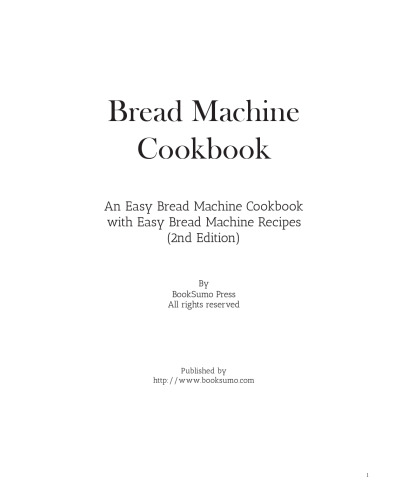 Bread Machine Cookbook: An Easy Appliance Cookbook with Delicious Bread Recipes (2nd Edition)