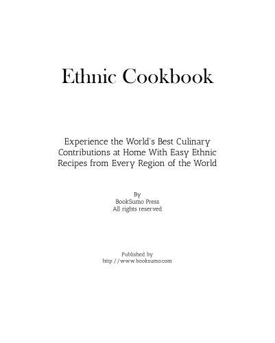 Ethnic Cookbook: Experience the Best Culinary Contributions at Home with Easy Recipes from Every Region of the World