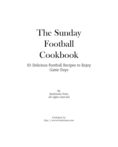 The Sunday Football Cookbook: 50 Delicious Football Recipes to Enjoy Game Days