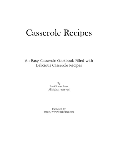 Casserole Recipes: An Easy Baking Cookbook Filled with Delicious Casserole Ideas