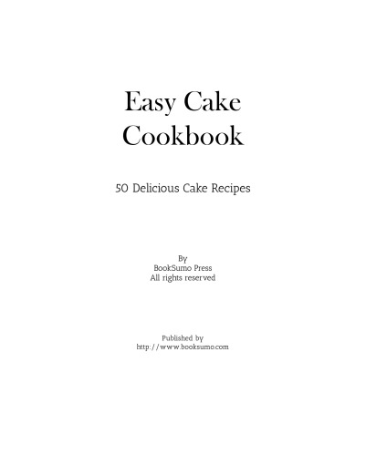 Easy Cake Cookbook: Delicious and Classic Cake Recipes