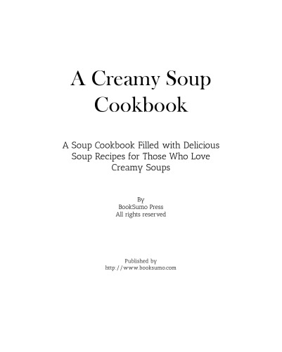 A Creamy Soup Cookbook: A Winter Cookbook Filled with Delicious Soup Recipes