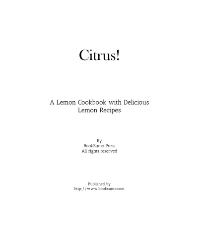 Citrus!: A Lemon Cookbook with Delicious Lemon Recipes