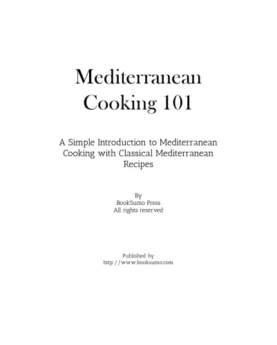Mediterranean Cooking 101: A Simple Introduction to Mediterranean Cooking with Classical Healthy Recipes