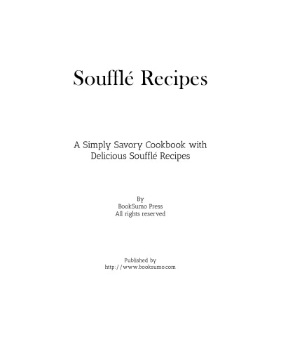 Souffle Recipes: A Simply Savory Cookbook with Delicious Souffle Recipes