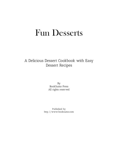 Fun Desserts: A Delicious Snack Cookbook with Easy Dessert Recipes