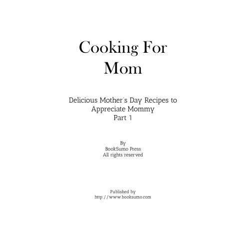 Cooking For Mom: Delicious Mother’s Day Recipes to Appreciate Mommy