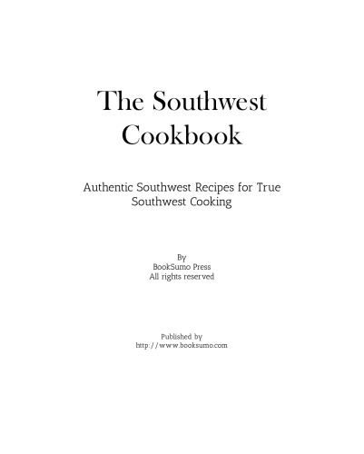 The Southwest Cookbook: Authentic Mesa Recipes for True Southwest Cooking