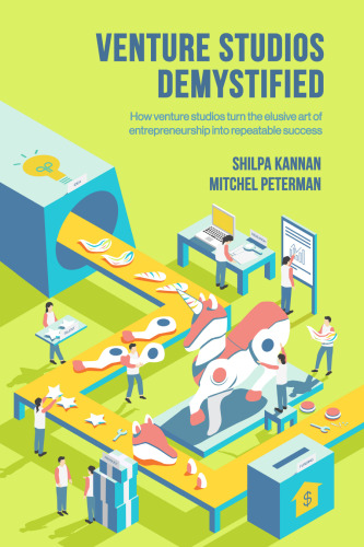 Venture Studios Demystified: How venture studios turn the elusive art of entrepreneurship into repeatable success