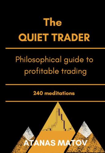 The Quiet Trader: Philosophical Guide to Profitable Trading- 240 Meditations