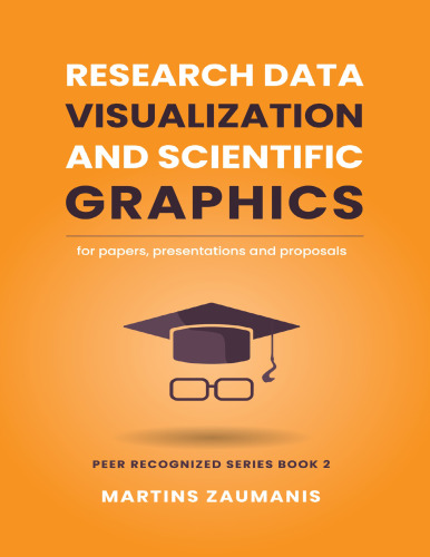 Research Data Visualization and Scientific Graphics: for Papers, Presentations and Proposals (Peer Recognized)