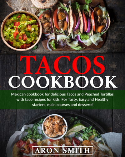 Tacos cookbook: Mexican cookbook for delicious Tacos and Peached Tortillas