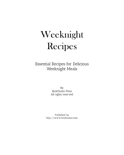 Weeknight Recipes: Essential Recipes for Delicious Weeknight Meals