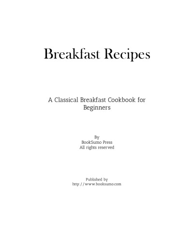 Breakfast Recipes: A Classical Breakfast Cookbook for Beginners